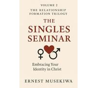 The Singles Seminar: How to Thrive, Grow, and Prepare for a Healthy Future