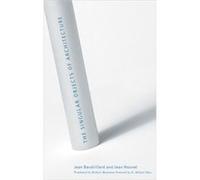 The Singular Objects of Architecture by Jean Baudrillard Jean Baudrillard, Jean Nouvel (Auteur)