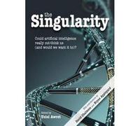 The Singularity : Could artificial intelligence really out-think us (and would we want it to)? Edited by Uziel Awret , Preface by Bryan Appleyard , Contributions by David Chalmers (Auteur)