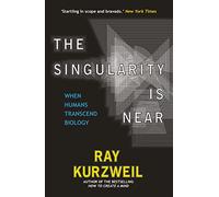 The Singularity Is Near: When Humans Transcend Biology