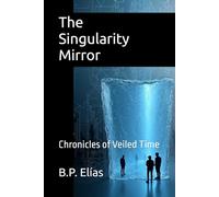 The Singularity Mirror: Chronicles of Veiled Time