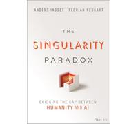 Le paradoxe de la singularité – Combler le fossé entre l'humanité et l'IA