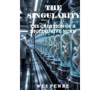 The Singularity: The Creation of a Digital Hive-Mind