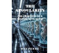 The Singularity: The Creation of a Digital Hive-Mind