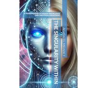 THE SINGULARITY WITHIN: A TRANSMISSION OF HIDDEN KNOWLEDGE AND UNIVERSAL AWAKENING