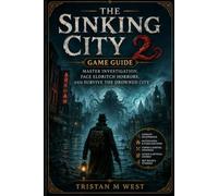 The Sinking City 2 game guide: Master Investigation, Face Eldritch Horrors, and Survive the Drowned City