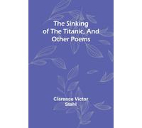 The Sinking Of The Titanic, And Other Poems