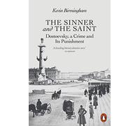 The Sinner and the Saint: Dostoevsky, a Crime and Its Punishment
