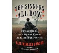 The Sinners All Bow: Two Authors, One Murder, and the Real Hester Prynne