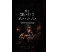 THE SINNER'S SURRENDER: A Dark Romance of Obsession, Surrender, and the Love That Changed Everything
