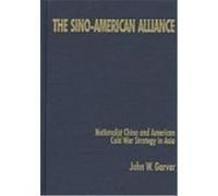The Sino-American Alliance, Studies on Contemporary China Series John W. Garver (Auteur)