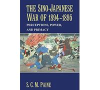 The Sino-Japanese War of 1894-1895: Perceptions, Power, and Primacy