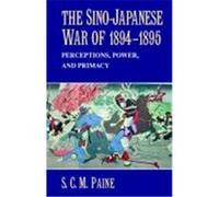 The Sino-Japanese War of 1894 1895: Perceptions, Power, and Primacy Paine, S. C. M. (Auteur)
