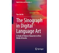 The Sinograph in Digital Language Art: A Study of Chinese Characters in New Media Artworks