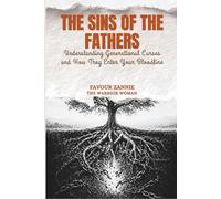The Sins of the Fathers - BREAKING THE CHAIN Book One: Understanding Generational Curses and How They Enter Your Bloodline