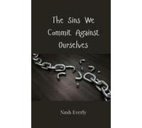 The Sins We Commit Against Ourselves