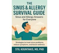 The Sinus & Allergy Survival Guide: Sinus and Allergy Answers for Everyone: Strategies to Treat Sinus and Allergy Problems, Reduce Symptoms, and Boost Wellness