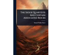 The Sioux Quartzite And Certain Associated Rocks
