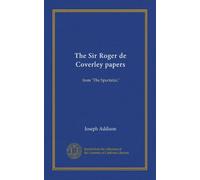 The Sir Roger de Coverley papers: from "The Spectator,"