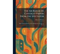 The Sir Roger De Coverley Papers From the Spectator: Edited With Introduction, Notes and Questions, by Mary A. Weaver