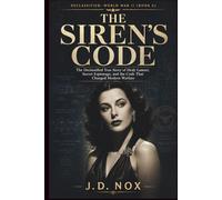 THE SIREN’S CODE: The Declassified True Story of Hedy Lamarr, Secret Espionage, and the Code That Changed Modern Warfare