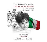 The Sirianos and the Komorowskis: A Love Story a Tale of Life Volume One 1900 -1966