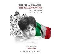 The Sirianos and the Komorowskis: A Love Story a Tale of Life Volume One 1900 -1966