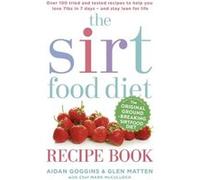 The Sirtfood Diet Recipe Book: Over 100 Tried And Tested Recipes To Help You Lose 7Lbs In 7 Days - And Stay Lean For Life (Paperback) Aidan Goggins, Glen Matten (Auteur)