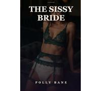 The Sissy Bride: Sissy Forced Feminization Erotica: A Story of Male Chastity and Chastity Lock Before Vows
