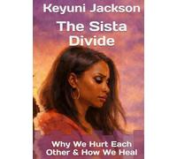 The Sista Divide: Why We Hurt Each Other & How We Heal