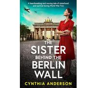 The Sister Behind the Berlin Wall: A Brand New absolutely heartbreaking and breathtaking WWII historical page-turner for 2026