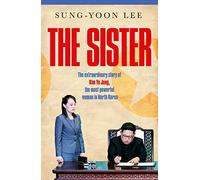 The Sister: The extraordinary story of Kim Yo Jong, the most powerful woman in North Korea