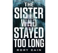 THE SISTER WHO STAYED TOO LONG: She didn’t just want my help. She wanted my life.