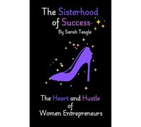 The Sisterhood of Success: The Hustle and Heart of Women Entrepreneurs