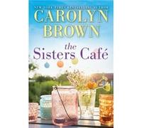 The Sisters Cafe by Carolyn Brown Carolyn Brown (Auteur)