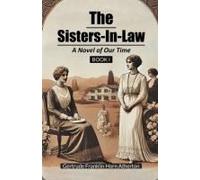 The Sisters-In-Law A Novel Of Our Time Book I