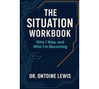 The Situation Workbook: Who I was and Who I’m Becoming
