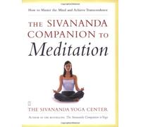 The Sivananda Companion to Meditation: How to Master the Mind and Achieve Transcendence