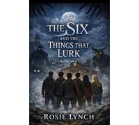 The Six and the The Things That Lurk: Their powers are growing. So is the danger. And the missing girls are running out of time.