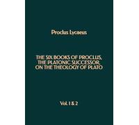 The six books of Proclus, the platonic successor, on the Theology of Plato: Vol. 1 & 2