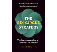 The Six Circle Strategy: The Entrepreneur’s Journey to Wealth and Freedom