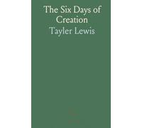 The Six Days of Creation: Or the Scriptural Cosmology, With the Ancient Idea of Time-Worlds, in Distinction From Worlds in Space