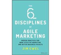 The Six Disciplines of Agile Marketing by Jim Ewel Jim Ewel (Auteur)