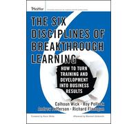 The Six Disciplines of Breakthrough Learning: How to Turn Learning And Development into Business Results