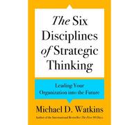 The Six Disciplines of Strategic Thinking: Leading Your Organization into the Future