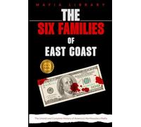 The Six Families of East Coast: 6 Books in 1 - The Untold and Complete History of America's Northeastern Mafia