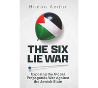 The Six Lie War: Exposing the Global Propaganda War Against the Jewish State