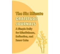 The Six Minute Gratitude Journals: A Simple Daily for Mindfulness, Reflection, and Inner Calm