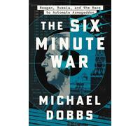 The Six Minute War Reagan, Russia, and the Race to Automate Armageddon - Michael Dobbs - Simon & Schuster - ebook (ePub) - Livre