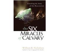 The Six Miracles of Calvary William R. Nicholson (Auteur)